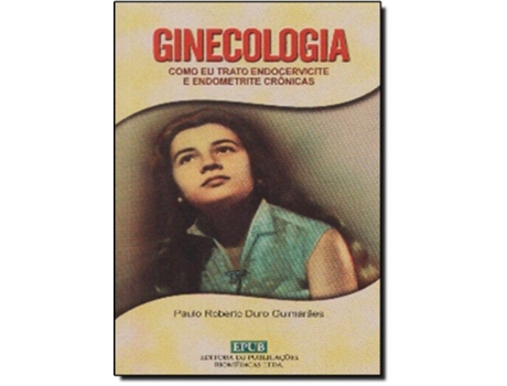 Livro Ginecologia - Como Eu Trato Endocervicite E Endometrite De Paulo Roberto Duro (português Do Brasil)