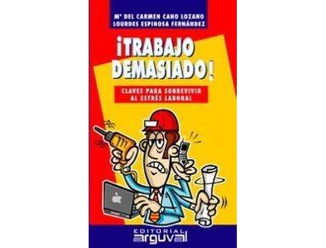Livro ¡Trabajo Demasiado!:Claves Sobrevivir Estres Laboral de María Del Carmen Cáno Lozano (Espanhol)