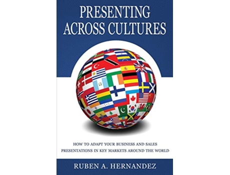 Livro Presenting Across Cultures How to Adapt Your Business and Sales Presentations in Key Markets Around the World de Ruben A Hernandez (Inglês)