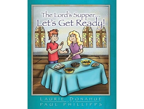 Livro The Lords SupperLets Get Ready de Laurie Donahue Paul Phillipps (Inglês)