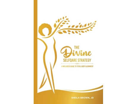 Livro The Divine Selfqare Strategy A Wellness Guide To Total Body Alignment De Sheila Brown (inglês)