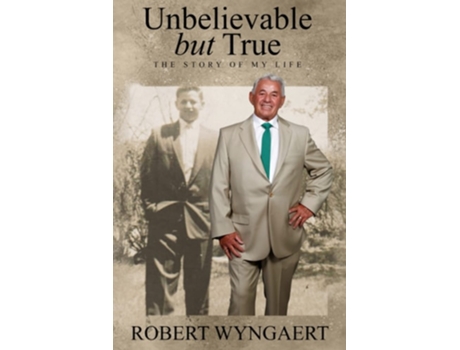 Livro Unbelievable But True The Story Of My Life De Robert Wyngaert (inglês)