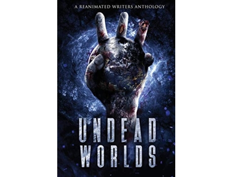 Livro Undead Worlds 3 A Post-apocalyptic Zombie Anthology De Valerie Lioudis, Grivante Et Al. (inglês)