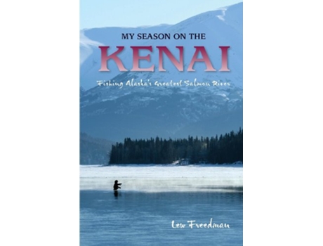 Livro My Season on the Kenai Fishing Alaskas Greatest Salmon River de Lew Freedman (Inglês)