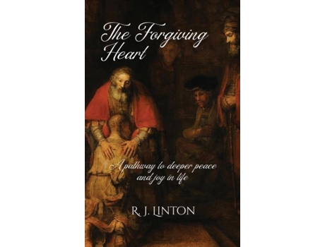 Livro The Forgiving Heart A Pathway To Deeper Peace And Joy In Life De Linton, R Et Al. (inglês)