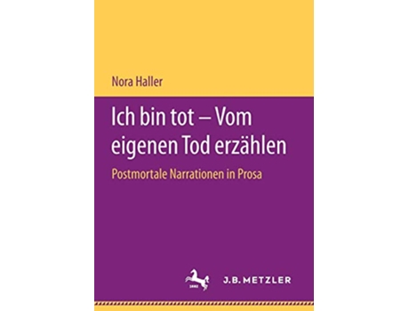Livro Ich bin tot – Vom eigenen Tod erzählen Postmortale Narrationen in Prosa German Edition de Nora Haller (Alemão)