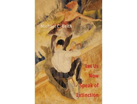 Livro Let Us Now Speak Of Extinction A Quasi-philosophical Rant In Micros On Death And Assorted Other Amusing Things De Michael C Keith (inglês)