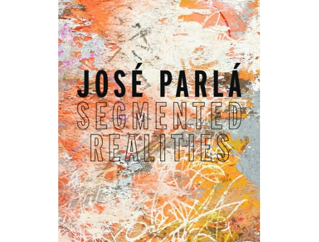 Livro jose parla: segmented realities de jose parla (inglês)