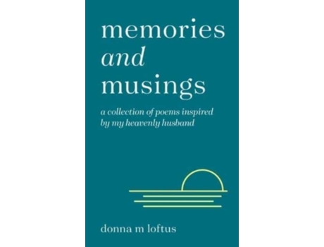 Livro Memories And Musings A Collection Of Poems Inspired By My Heavenly Husband De Loftus, Donna Et Al. (inglês)