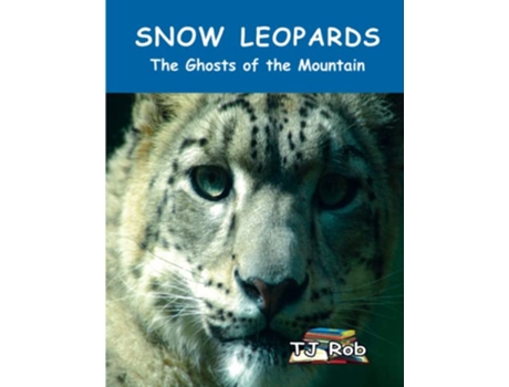 Livro Snow Leopards The Ghosts of the Mountain Age 5 8 Discovering the World Around Us de TJ Rob (Inglês)