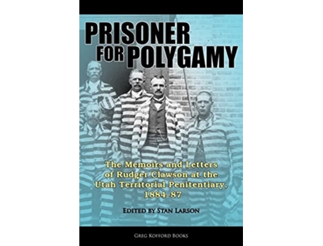 Livro Prisoner For Polygamy The Memoirs And Letters Of Rudger Clawson At The Utah Territorial Penitentiary, 1884-87 De Rudger Clawson (inglês)