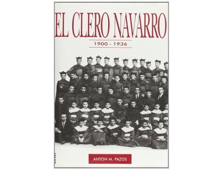 Livro El clero navarro (1900-1936) : origen social, procedencia geográfica y formación sacerdotal de Anton M. Pazos (Espanhol)