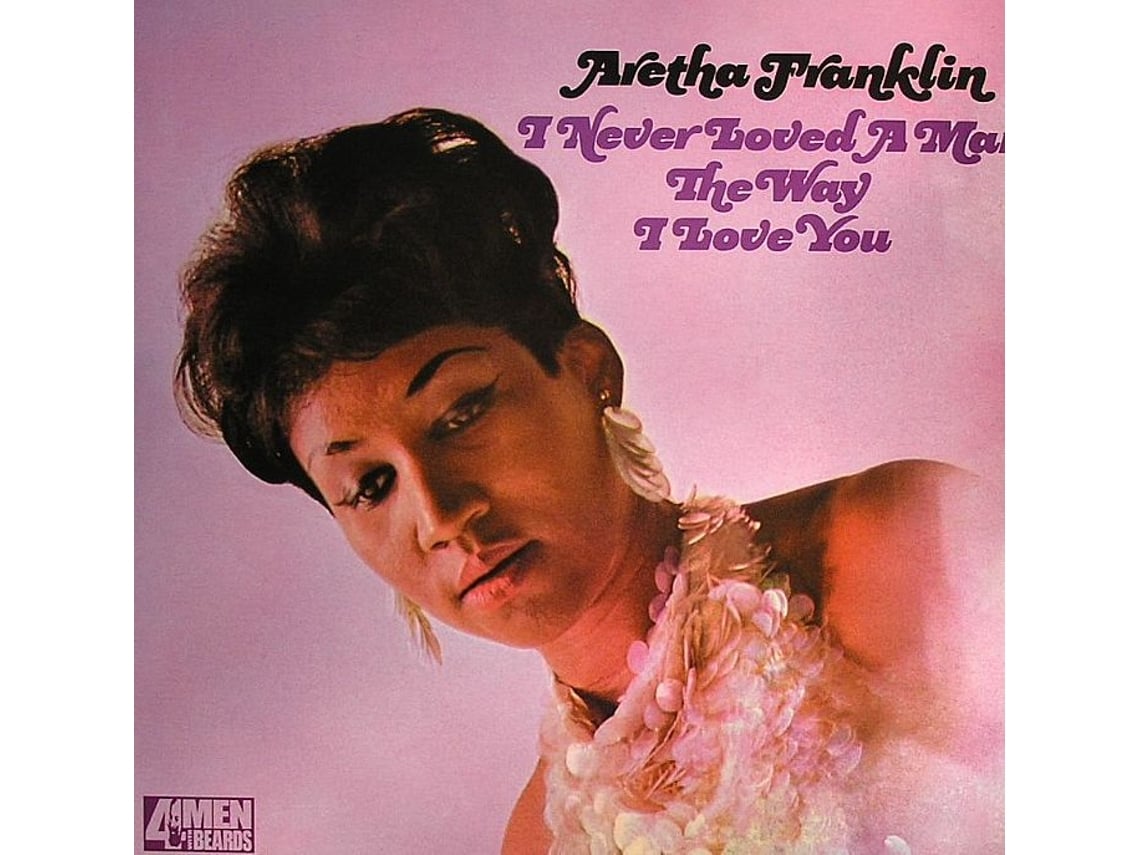 Vinil Aretha Franklin - I Never Loved A Man The Way I Love You | Worten.pt