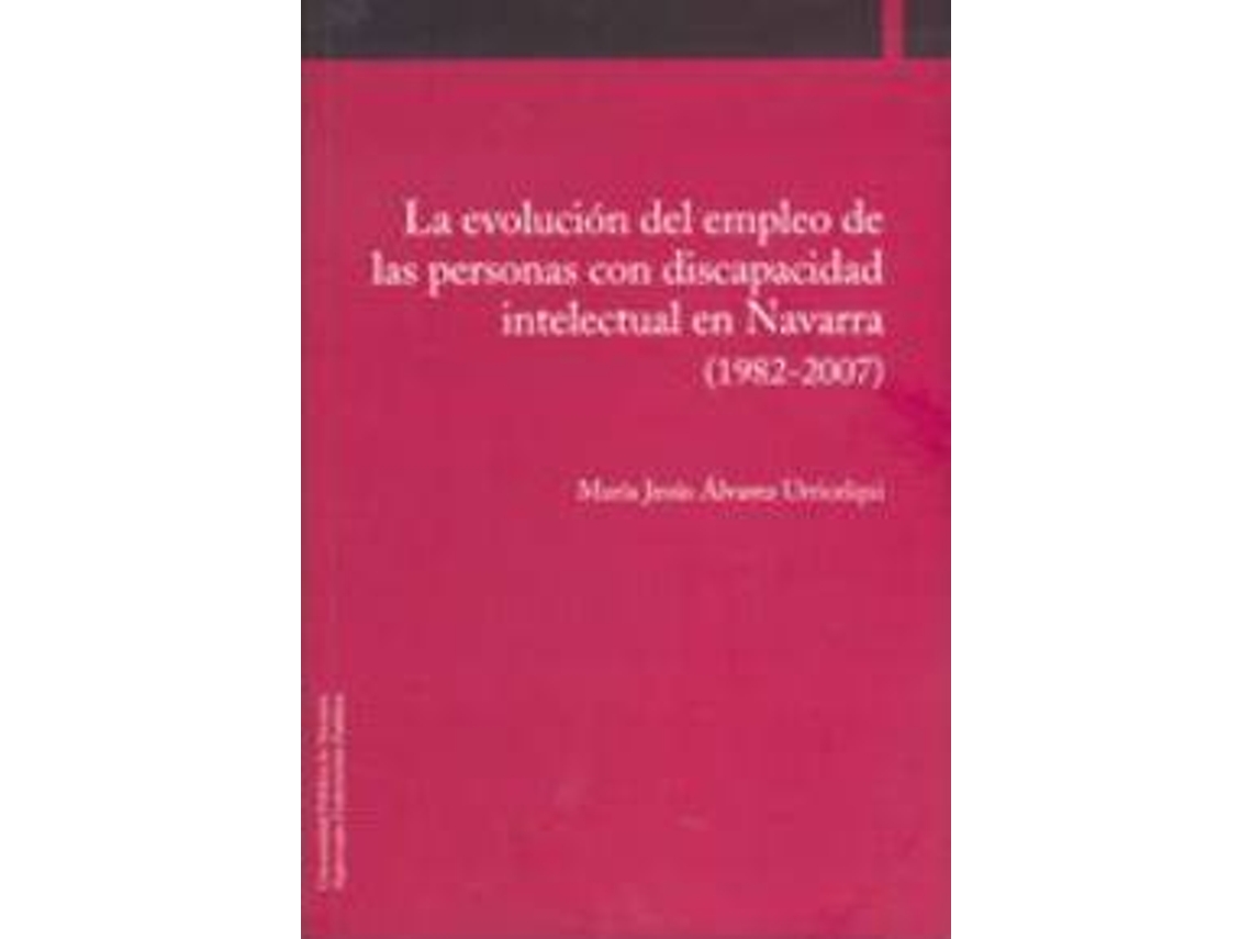 Livro La Evolución Del Empleo De Las Personas Con Discapacidad Intelectual En Navarra de María Jesús Álvarez Urricelqui (Espanhol)