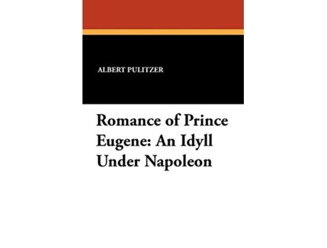 Livro Romance of Prince Eugene An Idyll Under Napoleon de Albert Pulitzer (Inglês)