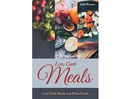 Livro Low Carb Meals Low Carb Meals And Paleo Foods De Julia Barnes E Scott Tina (inglês)