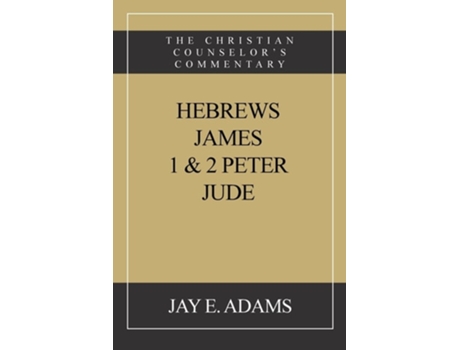 Livro Hebrews, James. I amp II Peter, Jude The Christian Counselors Commentary de Jay E Adams (Inglês)