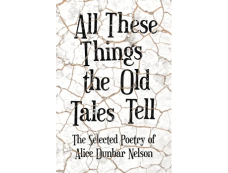Livro All These Things the Old Tales Tell The Best of Alice Dunbar Nelson de Alice Dunbar Nelson (Inglês)