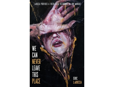 Livro We Can Never Leave This Place De Eric Larocca (inglês - Capa Dura)