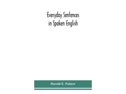 Livro Everyday Sentences In Spoken English, In Phonetic Transcription With Intonation Marks De Harold E Palmer (inglês - Capa Dura)