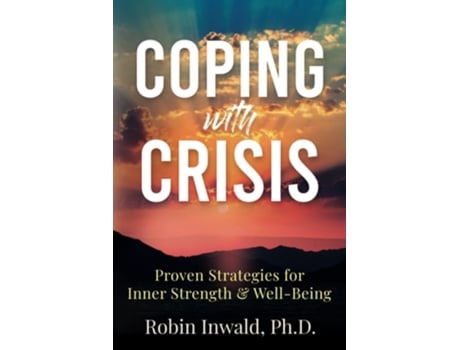 Livro Coping with Crisis Proven Strategies for Inner Strength amp Well-Being de Robin Inwald PhD (Inglês)