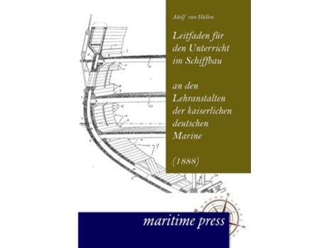 Livro Leitfaden fuer den Unterricht im Schiffbau an den Lehranstalten der kaiserlichen deutschen Marine German Edition de Adolf Van Huellen (Alemão)