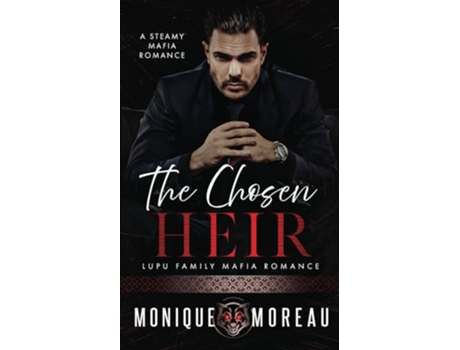 Livro The Chosen Heir A Dark Romanian Mafia Romance Lupu Mafia Family Romance de Monique Moreau (Inglês)