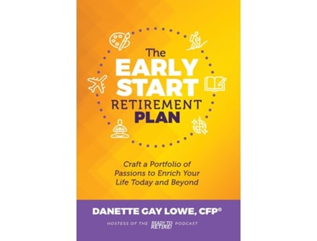 Livro The Early Start Retirement Plan Craft a Portfolio of Passions to Enrich Your Life Today and Beyond de Danette Gay Lowe (Inglês)