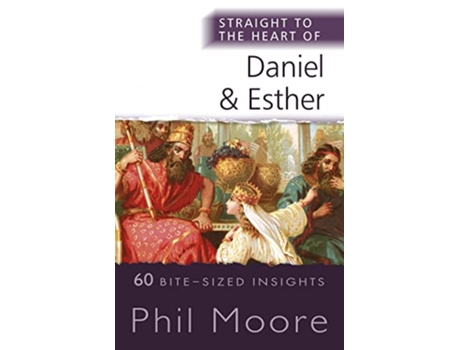 Livro Straight to the Heart of Daniel and Esther 60 BiteSized Insights The Straight to the Heart Series de Phil Moore (Inglês)