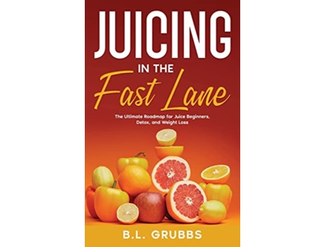 Livro Juicing in the Fast Lane de B L Grubbs (Inglês - Capa Dura)
