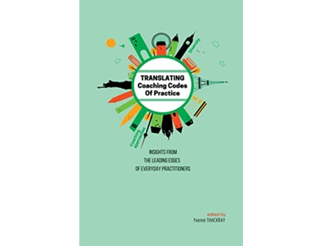 Livro TRANSLATING Coaching Codes of Practice Insights from the Leading Edges of Everyday Practitioners de Yvonne Thackray (Inglês)
