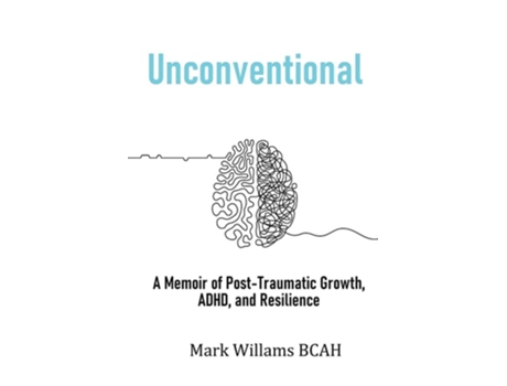 Livro Unconventional A Memoir of Post-Traumatic Growth, ADHD, and Resilience de Mark Williams (Inglês)