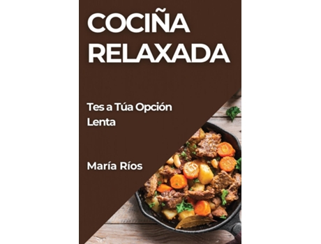 Livro Cociña Relaxada Tes a Túa Opción Lenta de María Ríos (Inglês)