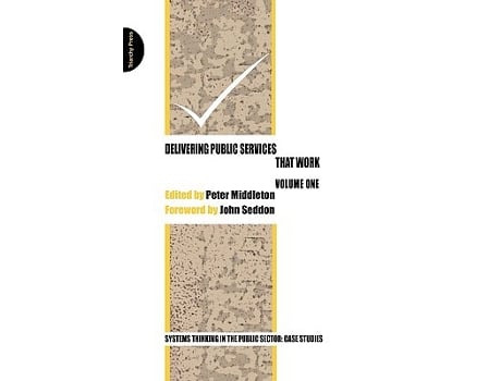 Livro Delivering Public Services That Work Volume One Systems Thinking in the Public Sector Case Studies de Peter Middleton John Seddon (Inglês)