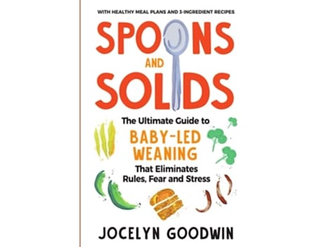 Livro Spoons and Solids The Ultimate Guide to BabyLed Weaning That Eliminates Rules Fear and Stress de Jocelyn Goodwin (Inglês)
