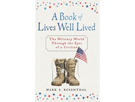 Livro A Book of Lives Well Lived SPECIAL EDITION The Military World through the Eyes of a Civilian de Mark S Rosenthal (Inglês)