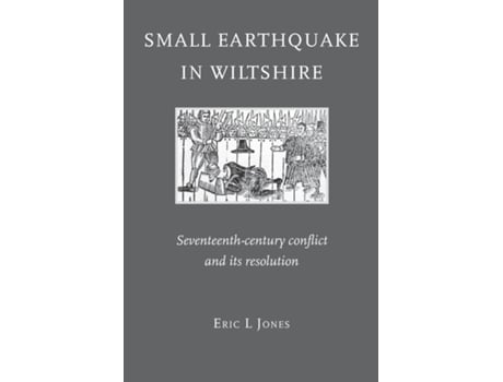 Livro Small Earthquake In Wiltshire Seventeenth-century Conflict And Its Resolution De Eric L Jones (inglês)