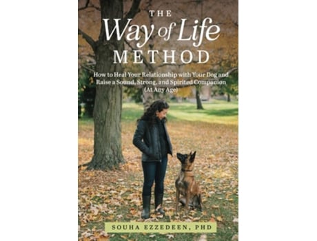 Livro The Way of Life Method How to Heal Your Relationship with Your Dog and Raise a Sound, Strong, and Spirited Companion de Souha Ezzedeen (Inglês)