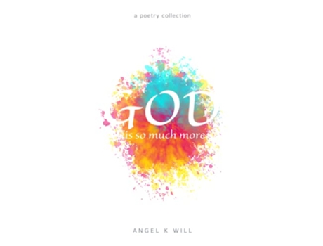 Livro God is so much more a poetry collection de Angel K Will (Inglês)