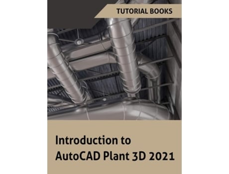 Livro Introduction To Autocad Plant 3d 2021 De Tutorial Books (inglês)