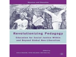 Livro Revolutionizing Pedagogy Education for Social Justice Within and Beyond Global Neo-Liberalism de Sheila Macrine (Inglês)