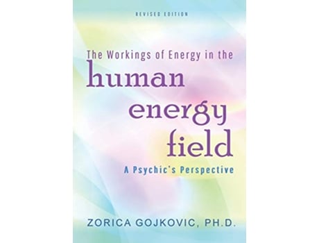 Livro The Workings of Energy in the Human Energy Field A Psychics Perspective de Zorica Gojkovic PhD (Inglês)