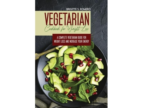 Livro Vegetarian Cookbook For Weight Loss A Complete V Vegetarian Meal-prep Guide For Weight Loss And Increase Energy De Brigitte S Romero (inglês)
