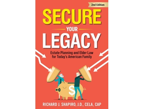 Livro Secure Your Legacy Estate Planning And Elder Law For Todays American Family De Richard J Shapiro Jd (inglês)