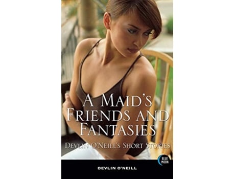 Livro Maids Friends and Fantasies de Devlin O'Neill (Inglês)