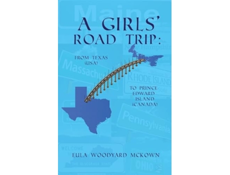 Livro A Girls Road Trip From Texas to Prince Edward Island de Eula Woodyard McKown (Inglês)