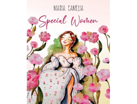 Livro Special Women 7 Empowering Stories for Women to Unleash Their Inner Strength Healing and Rediscovering Guide de Camelia Maria (Inglês)