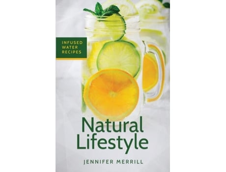 Livro Natural Lifestyle Infused Water Recipes De Jennifer Merrill (inglês)