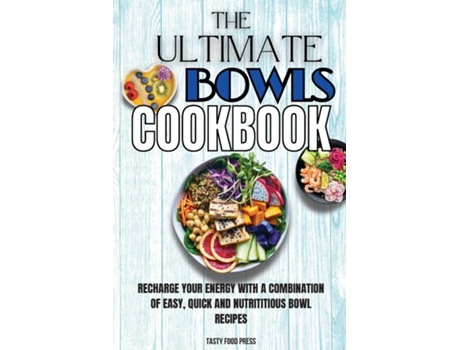 Livro The Ultimate Bowls Cookbook Recharge Your Energy With A Combination Of Easy, Quick And Nutrititious Bowl Recipes De Tasty Food Press (inglês)