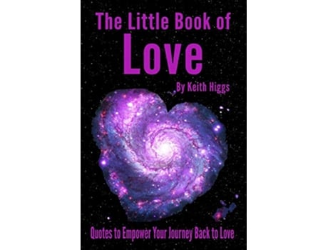 Livro The Little Book of Love Quotes to Empower Your Journey Back to Love de Higgs Keith (Inglês)